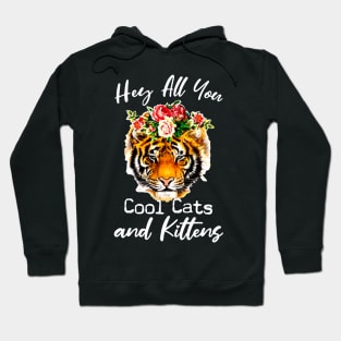 Tiger hey all you cool cats and kittens shirt Hoodie